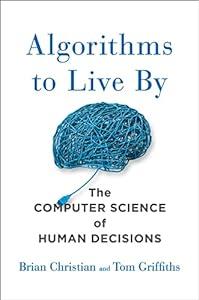 Algorithms to Live By: The Computer Science of Human Decisions image