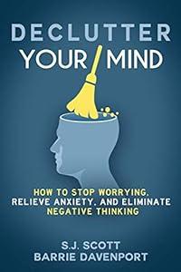 Declutter Your Mind: How to Stop Worrying, Relieve Anxiety, and Eliminate Negative Thinking image