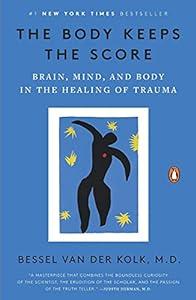 The Body Keeps the Score: Brain, Mind, and Body in the Healing of Trauma image