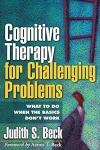 Cognitive Therapy for Challenging Problems: What to Do When the Basics Don't Work image
