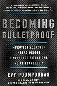Becoming Bulletproof: Protect Yourself, Read People, Influence Situations, and Live Fearlessly image