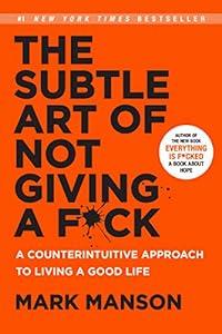 The Subtle Art of Not Giving a F*ck: A Counterintuitive Approach to Living a Good Life image