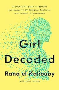 Girl Decoded: A Scientist's Quest to Reclaim Our Humanity by Bringing Emotional Intelligence to Technology image