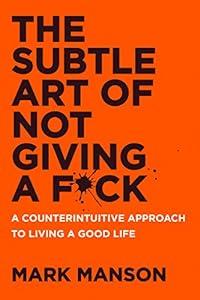 book The Subtle Art of Not Giving a F*ck: A Counterintuitive Approach to Living a Good Life image