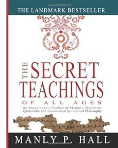 The Secret Teachings of All Ages: An Encyclopedic Outline of Masonic, Hermetic, Qabbalistic and Rosicrucian Symbolical Philosophy image