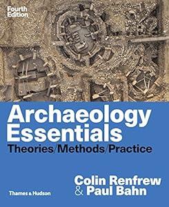 Archaeology Essentials: Theories, Methods, and Practice image
