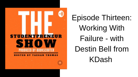Working With Failure with Destin Bell of KDash on The Studentpreneur Show