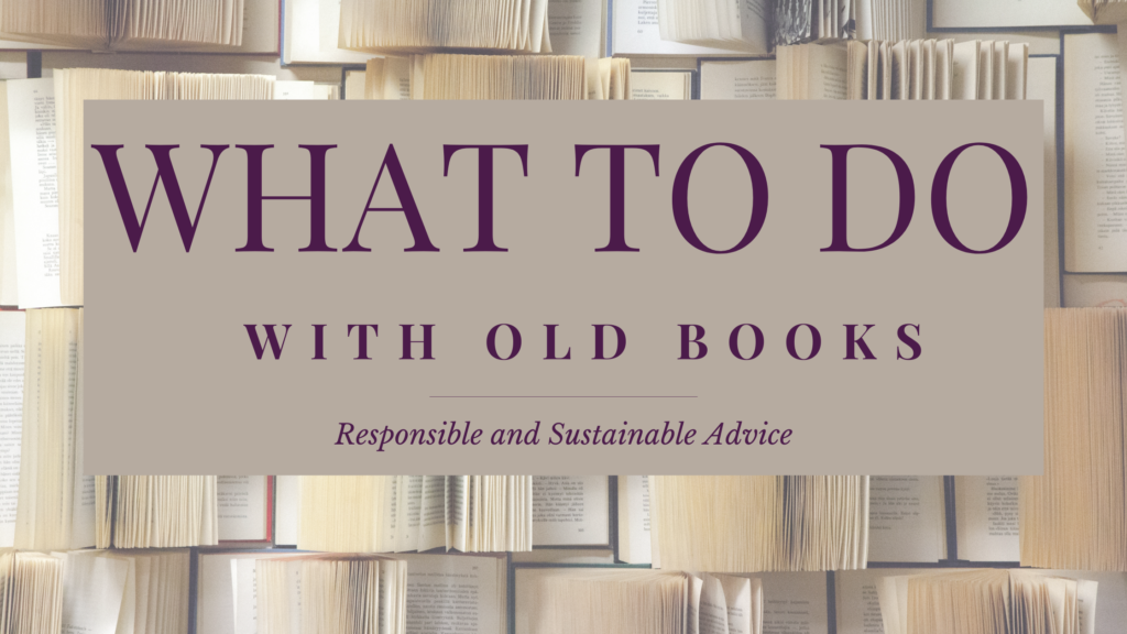 What to Do with Old Books: Responsible and Sustainable Advice
