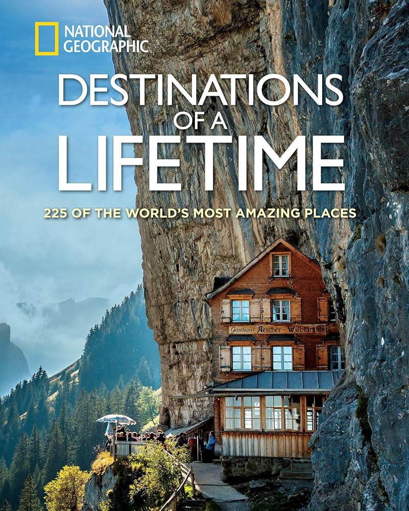 Destinations of a Lifetime, 225 of the World’s Most Amazing Places